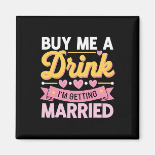 Kaufen Sie mir ein Getränk, das ich heiraten werde Magnet