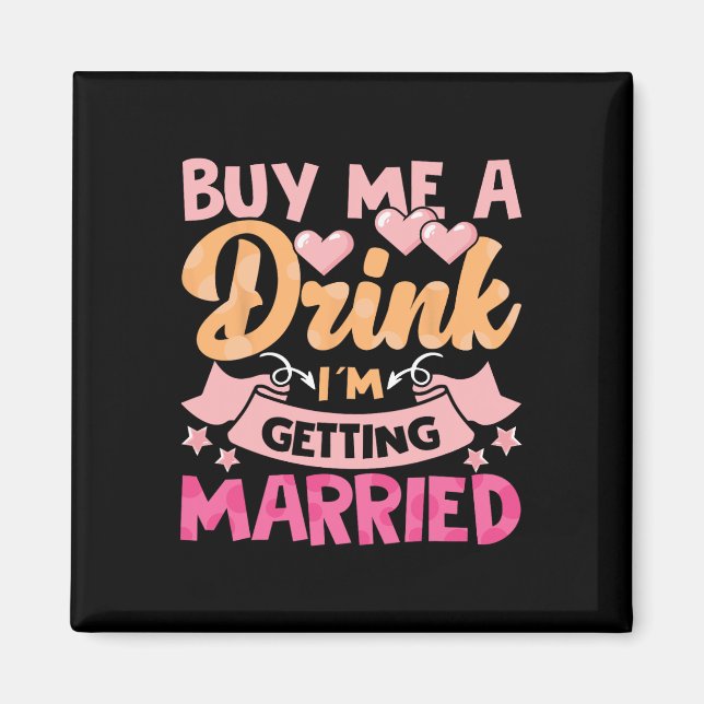 Kaufen Sie mir ein Getränk, das ich heiraten werde Magnet (Vorne)