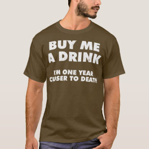 Kaufen Sie mir ein Getränk ein Jahr Naher T-Shirt
