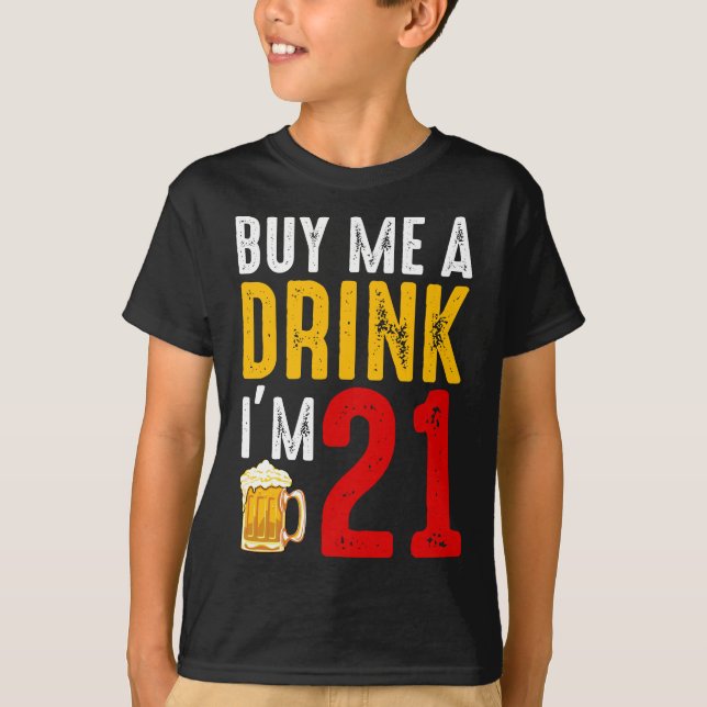 Kaufen Sie mir ein Getränk Ich bin 21 21. Geburtst T-Shirt (Vorderseite)
