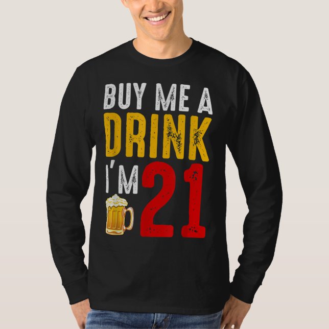 Kaufen Sie mir ein Getränk Ich bin 21 21. Geburtst T-Shirt (Vorderseite)