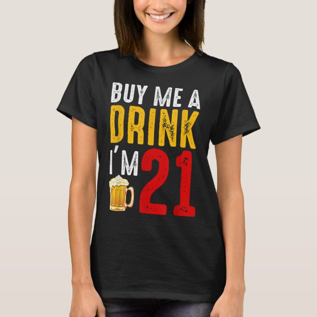 Kaufen Sie mir ein Getränk Ich bin 21 21. Geburtst T-Shirt (Vorderseite)