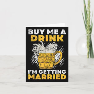 Kaufen Sie mir ein Getränk Ich werde heiraten Groo Karte