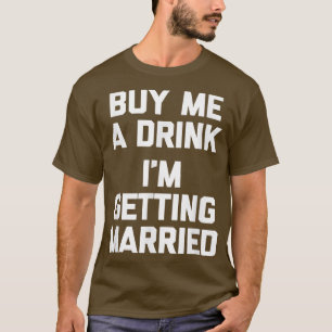 Kaufen Sie mir ein Getränk im Erlangen eines lusti T-Shirt