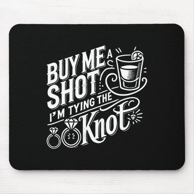 Kaufen Sie mir einen Schuss, ich binde Knot Weddin Mousepad (Vorne)