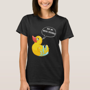 Kaufen Sie mir mehr Freunde Rubber Duck Rubber Ent T-Shirt