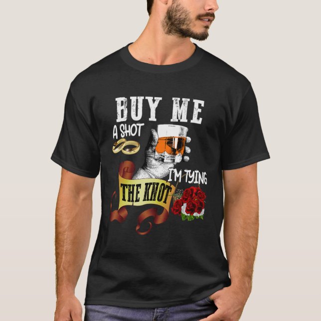 Kaufen Sie mir Shot Im Tying Knot Funny Bachelor P T-Shirt (Vorderseite)