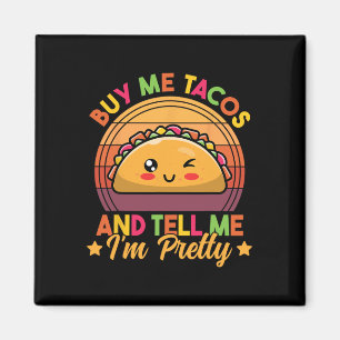 Kaufen Sie mir Tacos und sagen mir, dass ich Hübsc Magnet