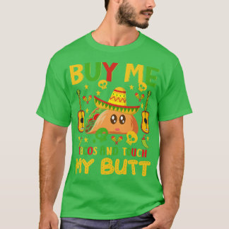 Kaufen Sie mir Tacos und Touch Mein Hintern Happy  T-Shirt