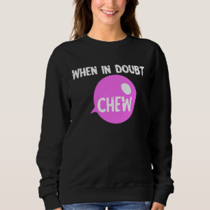 Kaugummi kauen, wenn im Zweifelsfall Kauen Bonbbla Sweatshirt