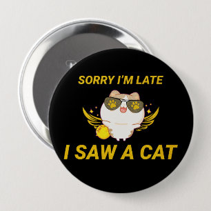 Kawaii Funny Cat   Entschuldige, dass ich zu spät  Button