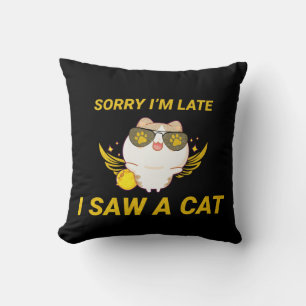 Kawaii Funny Cat Entschuldige, dass ich zu spät Kissen