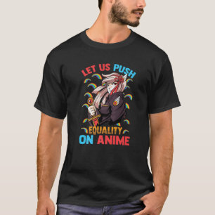 Kawaii Girl - Lass uns Gleichheit auf Anime treibe T-Shirt