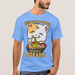 Kawaii Ramen Cat Niedlich, Liebe, verrückt, unglau T-Shirt
