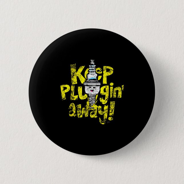 Kawaii Spark Plug-Behalt-Pluggin Away Motivierend  Button (Vorderseite)