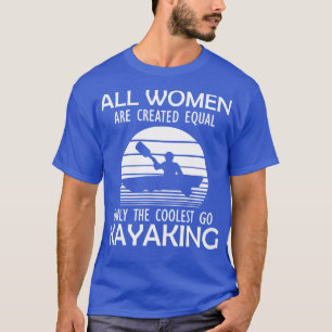 Kayak Alle Frauen sind gleich geschaffen nur die c T-Shirt