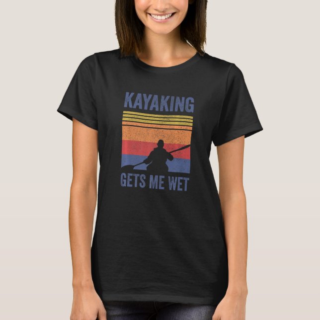 Kayak Boating Paddling - Kayaking Gets Me Wet Prem T-Shirt (Vorderseite)