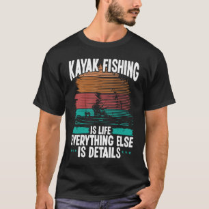 Kayak Fischen ist Leben andere Details Kajak Kajak T-Shirt