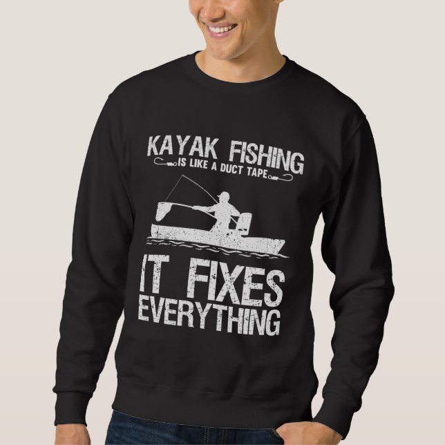 Kayak Fishing Is Like A Duct Tape It Fixes Everyth Sweatshirt (Vorderseite)
