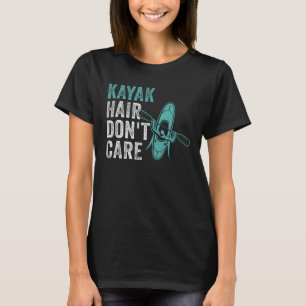 Kayak Hair Keine Sorge Kayaking Lake Kayaker Adven T-Shirt