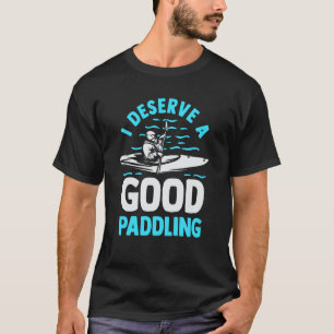 Kayaker Kayak Canoeing ich verdiene ein gutes Plan T-Shirt