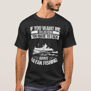 Kayakfisher Reden wir über Kayak-Angelausrüstung A T-Shirt