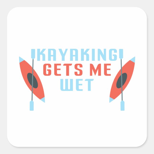 Kayaking bekommt mich nass, lustiges Kayak-Kajakge Quadratischer Aufkleber (Vorderseite)