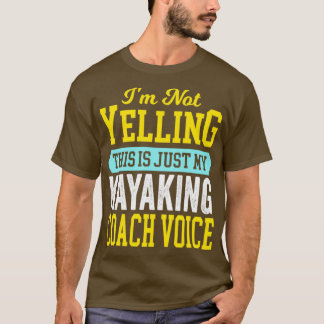 Kayaking Coach Voice Cool Kanufahrt Kanufahren kan T-Shirt