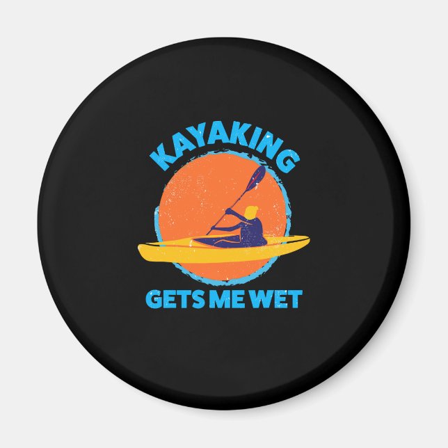 Kayaking Funny, Kayaking Makes Me Wet Magnet (Vorne)