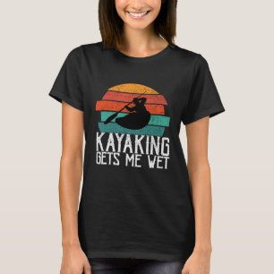 Kayaking gibt mir ein nasses Planiergeschenk oder  T-Shirt
