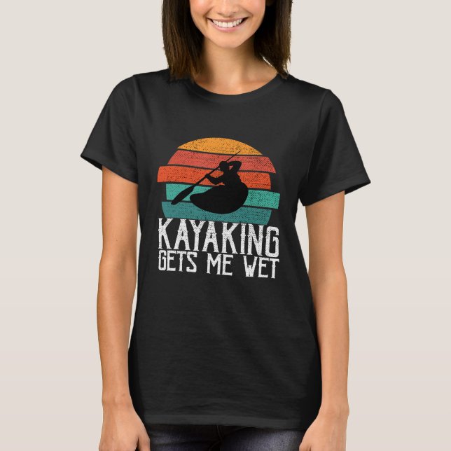 Kayaking gibt mir ein nasses Planiergeschenk oder  T-Shirt (Vorderseite)