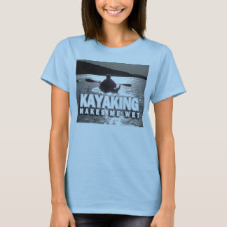 Kayaking macht mich naß T-Shirt