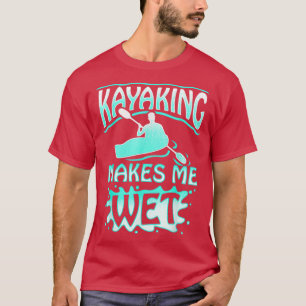 Kayaking macht mich Wassersport Männer Frauen Gesc T-Shirt