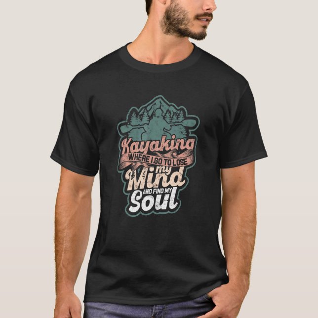 Kayaking, wo ich hingehe, um meinen Geist zu verli T-Shirt (Vorderseite)