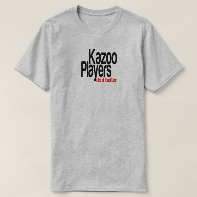 Kazoo Spieler machen es besser Joke T - Shirt (Design vorne)