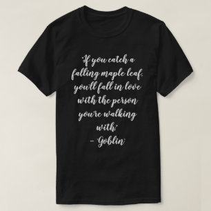 Kdrama Goblin Liebeszitate T-Shirt
