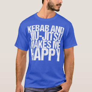 Kebab und Jiujitsu machen mich glücklich T-Shirt