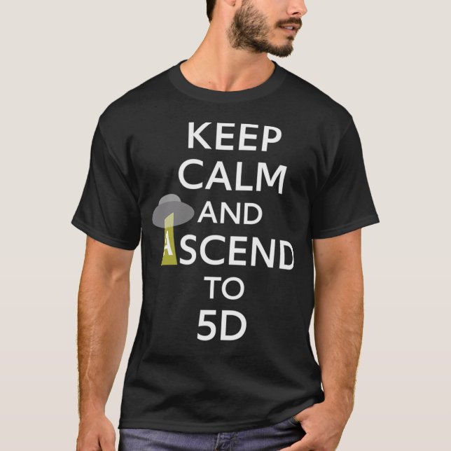 Keep Calm And Ascend To 5D T-Shirt (Vorderseite)