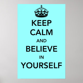 Keep Calm and Believe in Yourself Poster