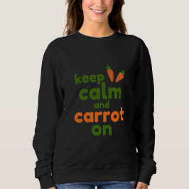 Keep Calm and Carrot On Sweatshirt