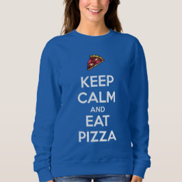 Keep Calm and Eat Pizza 2 Sweatshirt