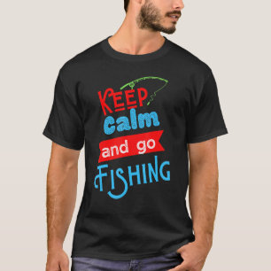 Keep Calm And Go Fishing Tee  Funny Fisherman Fish