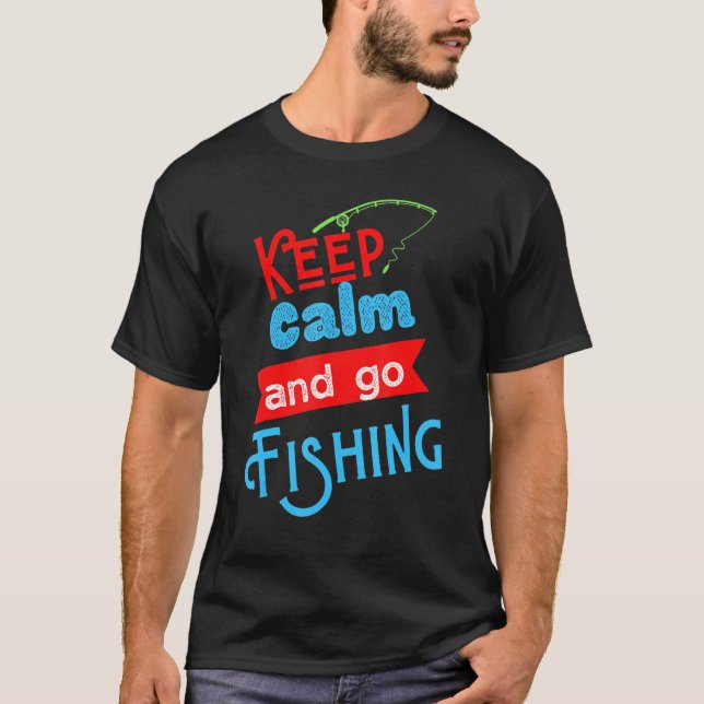 Keep Calm And Go Fishing Tee  Funny Fisherman Fish (Vorderseite)