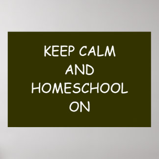 Keep Calm And Homeschool On Poster