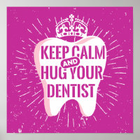 Keep Calm And Hug Your Dentist