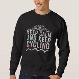 Keep calm and keep cycling sweatshirt