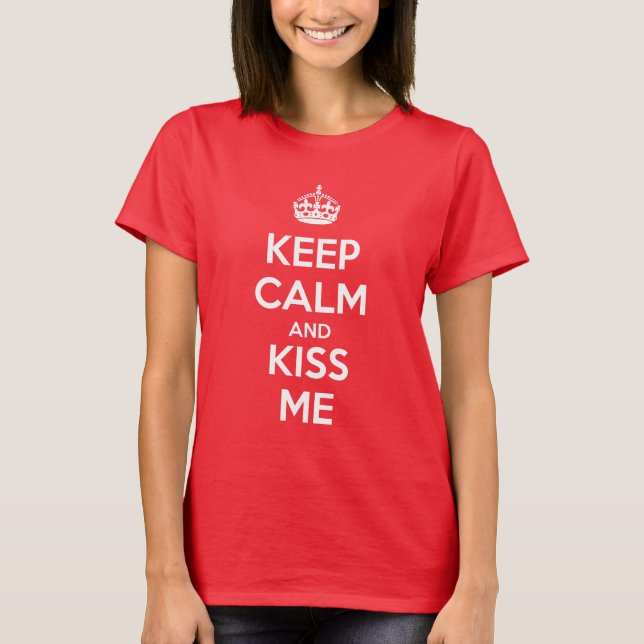 Keep Calm and Kiss Me T-Shirt (Vorderseite)