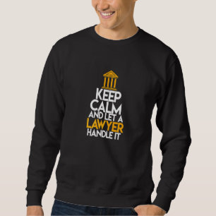 Keep Calm and Let A Lawyer Handle It Attorney Lega Sweatshirt