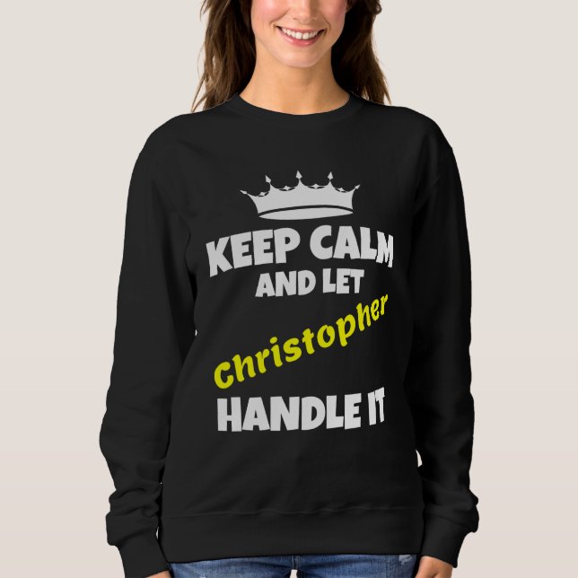 Keep calm and let christopher do it sarcastic humo sweatshirt (Vorderseite)