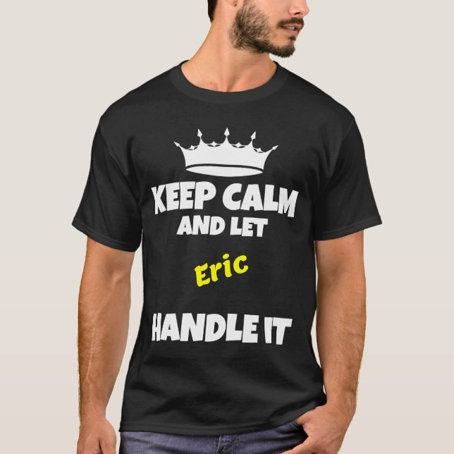 Keep calm and let eric do it funny sarcastic humor T-Shirt (Vorderseite)